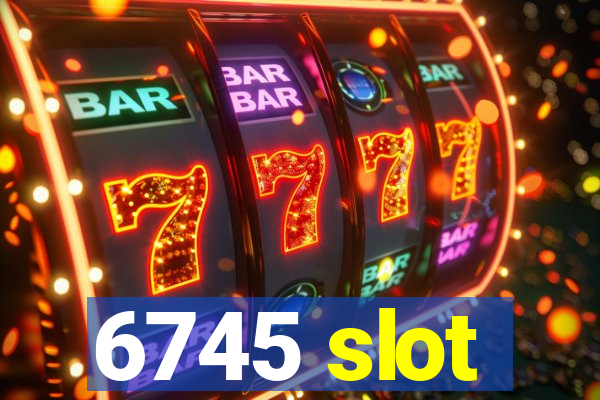 6745 slot